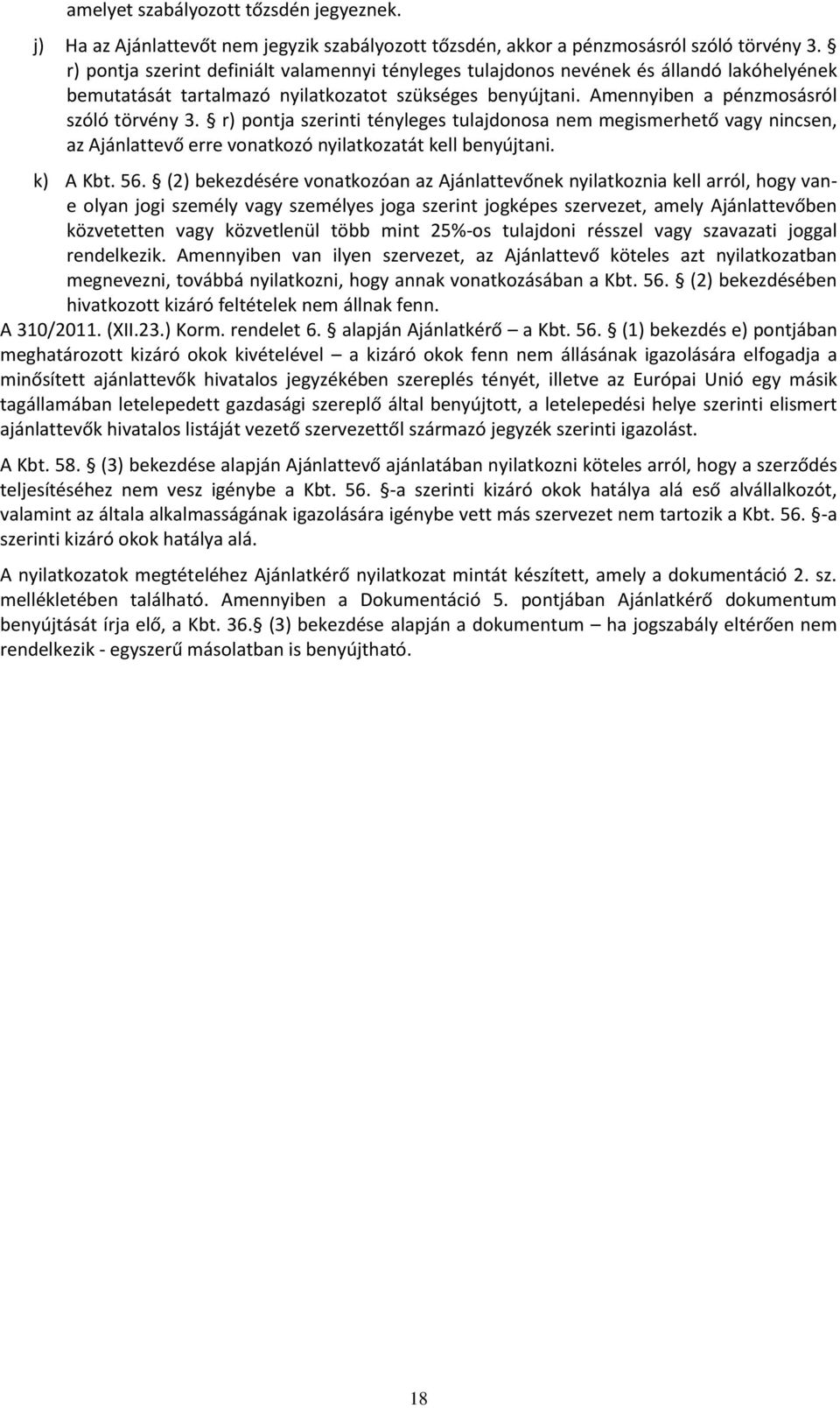 r) pontja szerinti tényleges tulajdonosa nem megismerhető vagy nincsen, az Ajánlattevő erre vonatkozó nyilatkozatát kell benyújtani. k) A Kbt. 56.