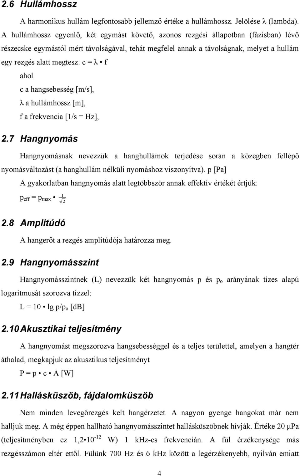 megtesz: c = λ f ahol c a hangsebesség [m/s], λ a hullámhossz [m], f a frekvencia [1/s = Hz], 2.