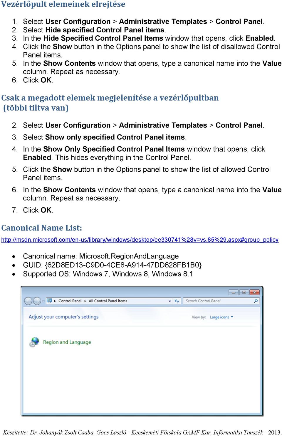 In the Show Contents window that opens, type a canonical name into the Value column. Repeat as necessary. 6. Click OK. Csak a megadott elemek megjelenítése a vezérlőpultban (többi tiltva van) 2.