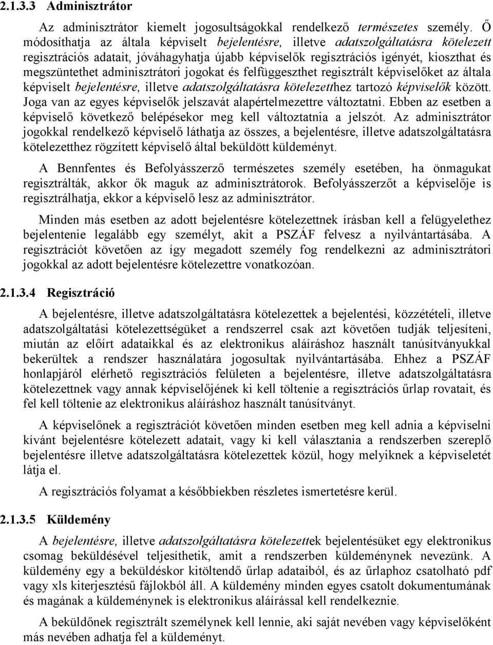 adminisztrátori jogokat és felfüggeszthet regisztrált képviselőket az általa képviselt bejelentésre, illetve adatszolgáltatásra kötelezetthez tartozó képviselők között.