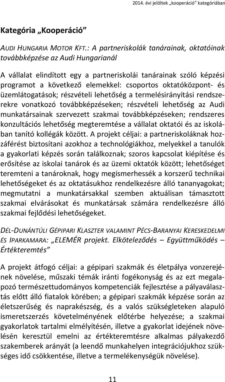 oktatóközpont és üzemlátogatások; részvételi lehetőség a termelésirányítási rendszerekre vonatkozó továbbképzéseken; részvételi lehetőség az Audi munkatársainak szervezett szakmai továbbképzéseken;