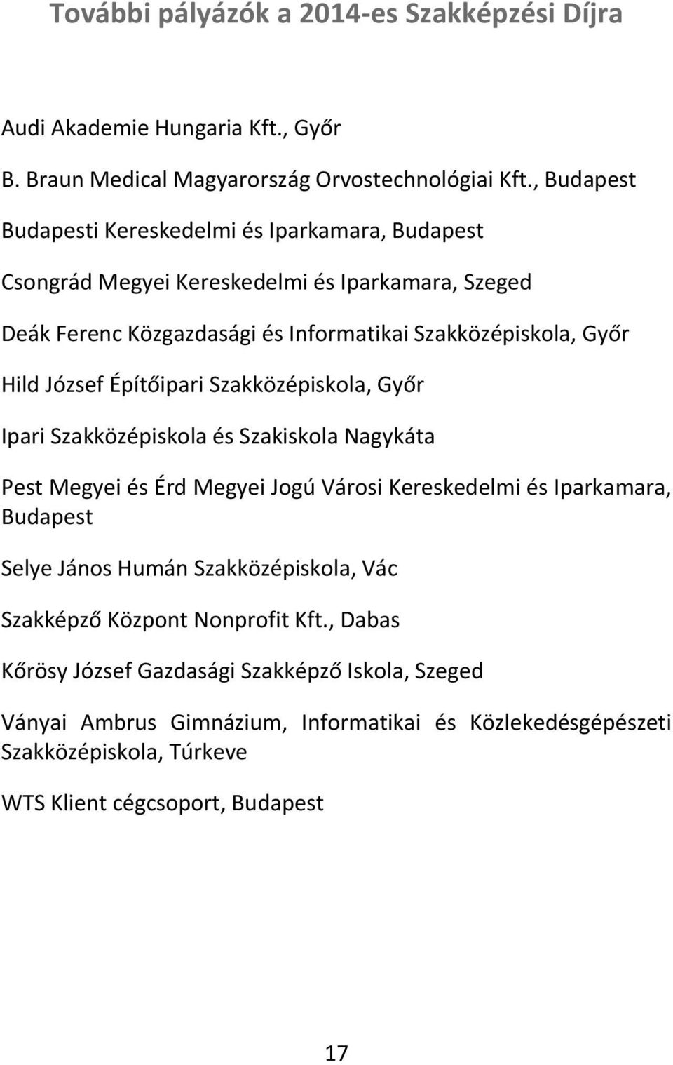 József Építőipari Szakközépiskola, Győr Ipari Szakközépiskola és Szakiskola Nagykáta Pest Megyei és Érd Megyei Jogú Városi Kereskedelmi és Iparkamara, Budapest Selye János Humán