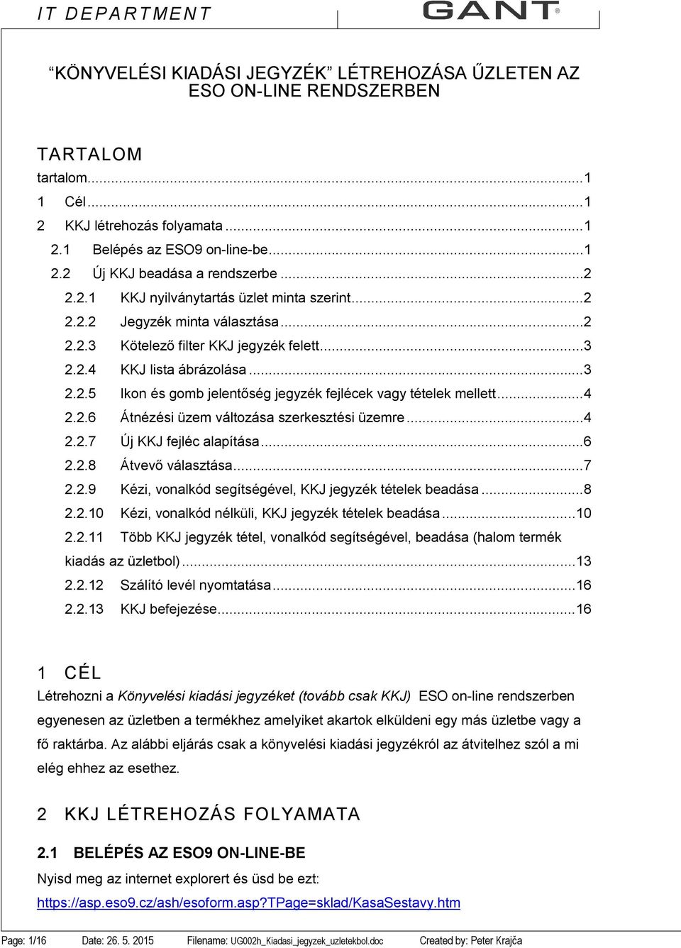 ..4 2.2.6 Átnézési üzem változása szerkesztési üzemre...4 2.2.7 Új KKJ fejléc alapítása...6 2.2.8 Átvevő választása...7 2.2.9 Kézi, vonalkód segítségével, KKJ jegyzék tételek beadása...8 2.2.10 Kézi, vonalkód nélküli, KKJ jegyzék tételek beadása.