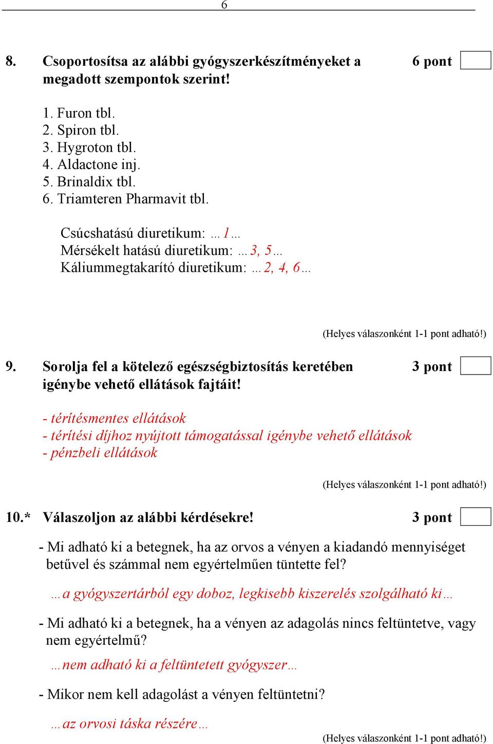 - térítésmentes ellátások - térítési díjhoz nyújtott támogatással igénybe vehetı ellátások - pénzbeli ellátások 10.* Válaszoljon az alábbi kérdésekre!