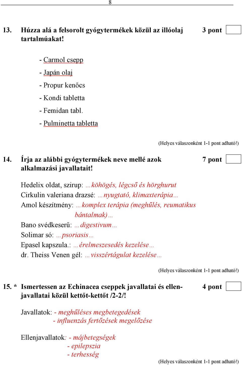 Hedelix oldat, szirup: köhögés, légcsı és hörghurut Cirkulin valeriana drazsé: nyugtató, klimaxterápia Amol készítmény: komplex terápia (meghőlés, reumatikus bántalmak) Bano svédkeserő: digestivum