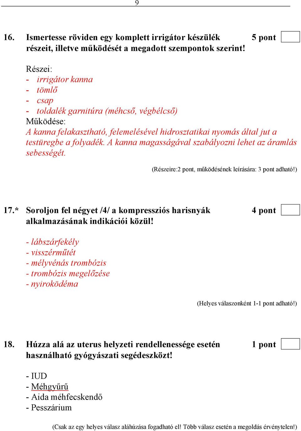 A kanna magasságával szabályozni lehet az áramlás sebességét. (Részeire:2 pont, mőködésének leírására: 3 pont adható!) 17.