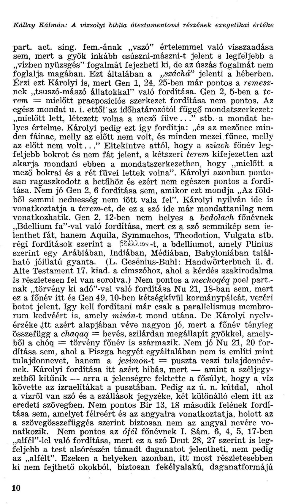 Ezt általában a száchá" jelenti a héberben. Érzi ezt Károlyi is, mert Gen 1, 24, 25-ben már pontos a remesznek tsuszó-mászó állatokkal" való fordítása.