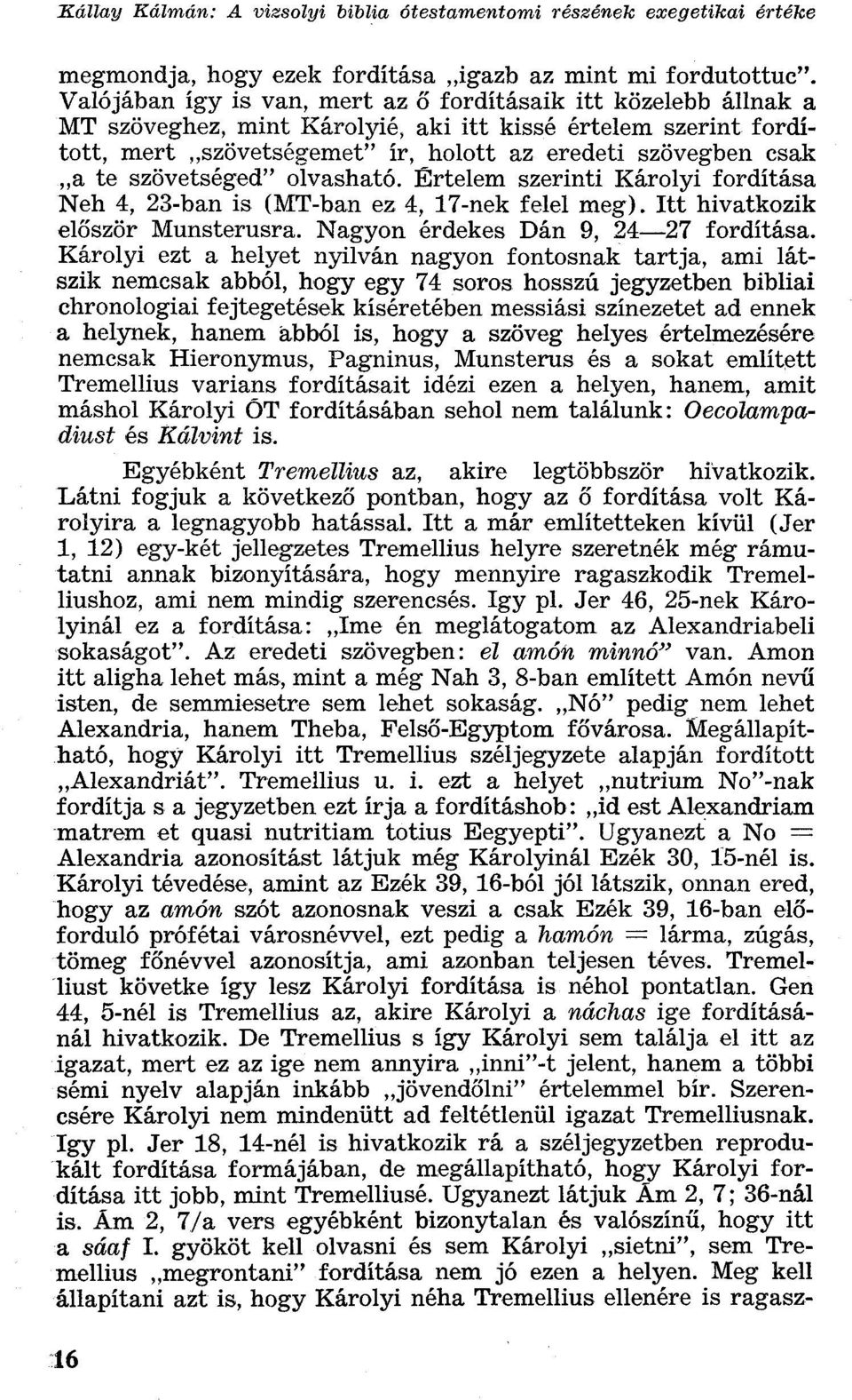 szövetséged" olvasható. Értelem szerinti Károlyi fordítása Neh 4, 23-ban is (MT-ban ez 4, 17-nek felel meg). Itt hivatkozik először Munsterusra. Nagyon érdekes Dán 9, 24 27 fordítása.