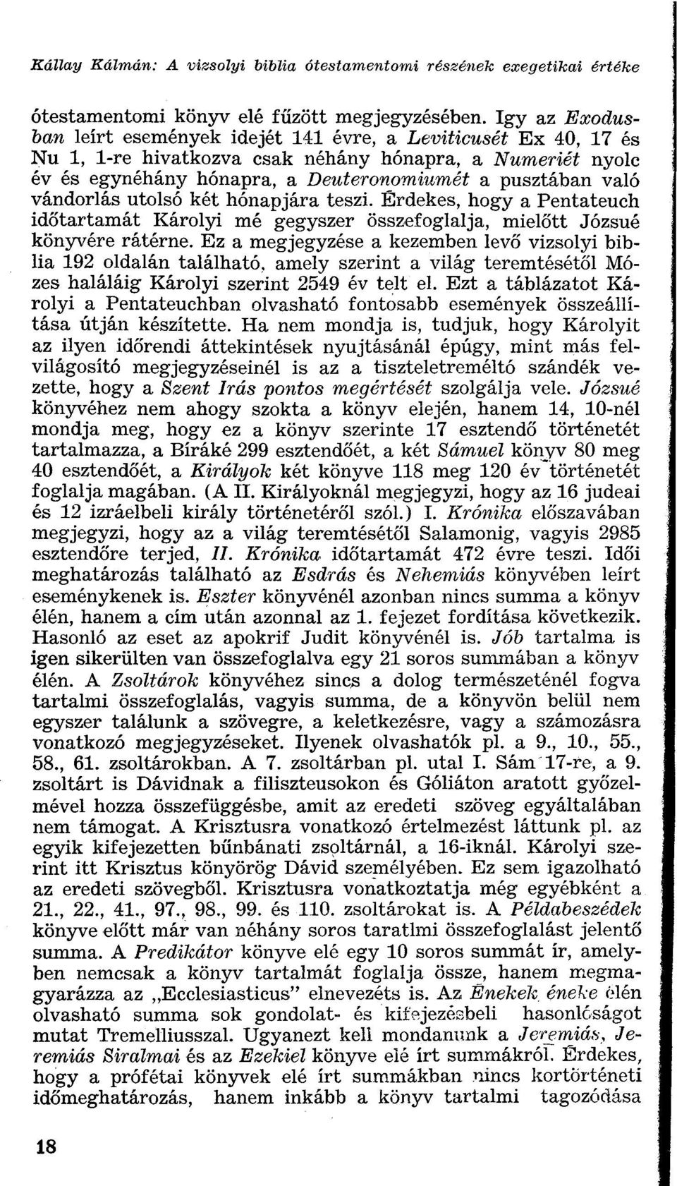 vándorlás utolsó két hónapjára teszi. Érdekes, hogy a Pentateuch időtartamát Károlyi mé gegyszer összefoglalja, mielőtt Józsué könyvére rátérne.