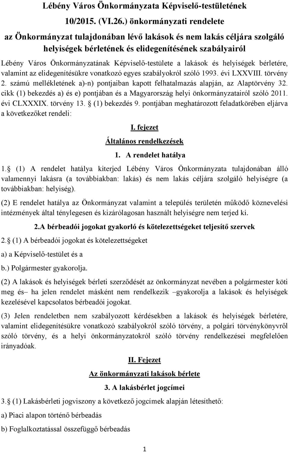 Képviselő-testülete a lakások és helyiségek bérletére, valamint az elidegenítésükre vonatkozó egyes szabályokról szóló 1993. évi LXXVIII. törvény 2.