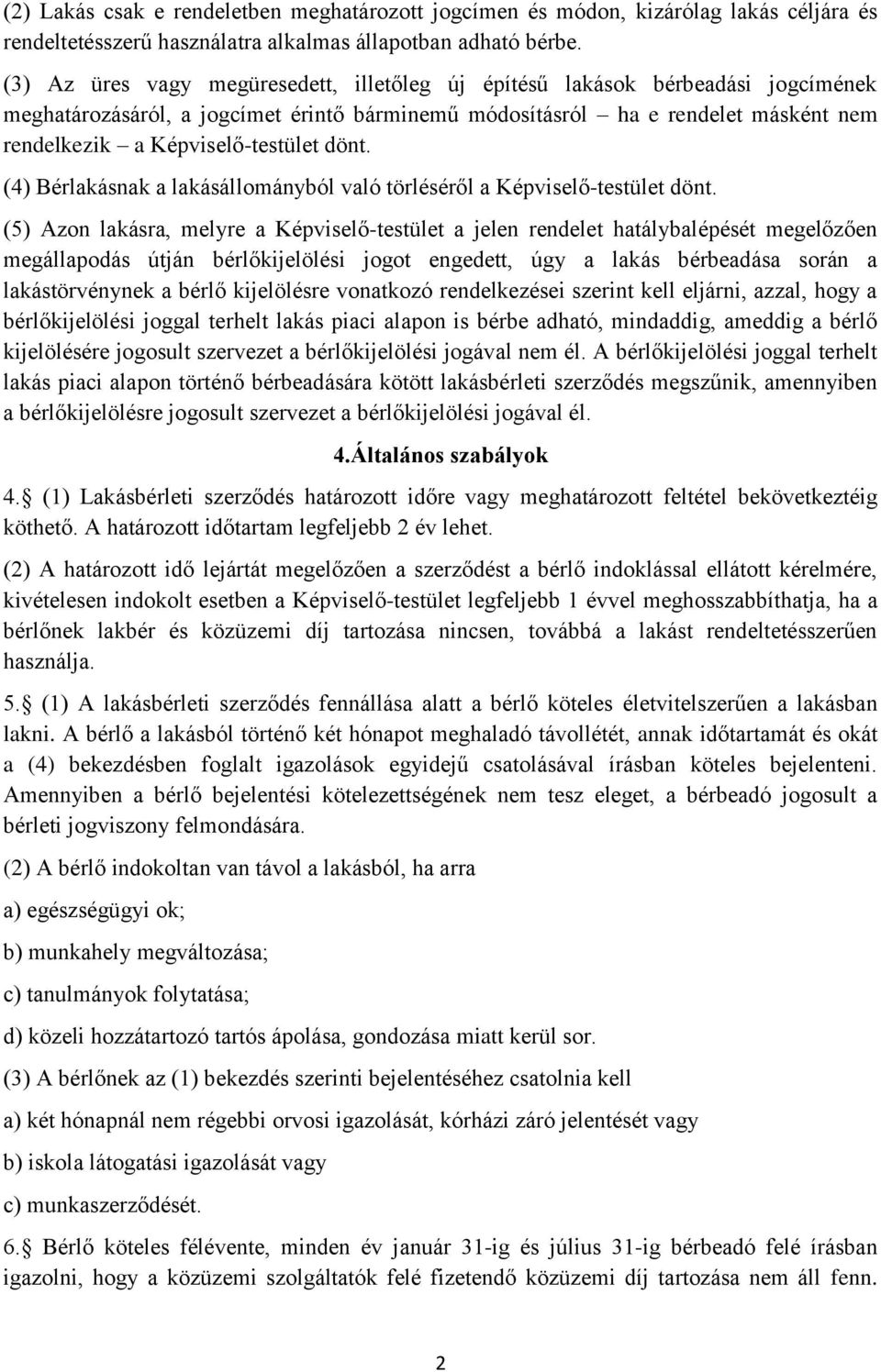 dönt. (4) Bérlakásnak a lakásállományból való törléséről a Képviselő-testület dönt.