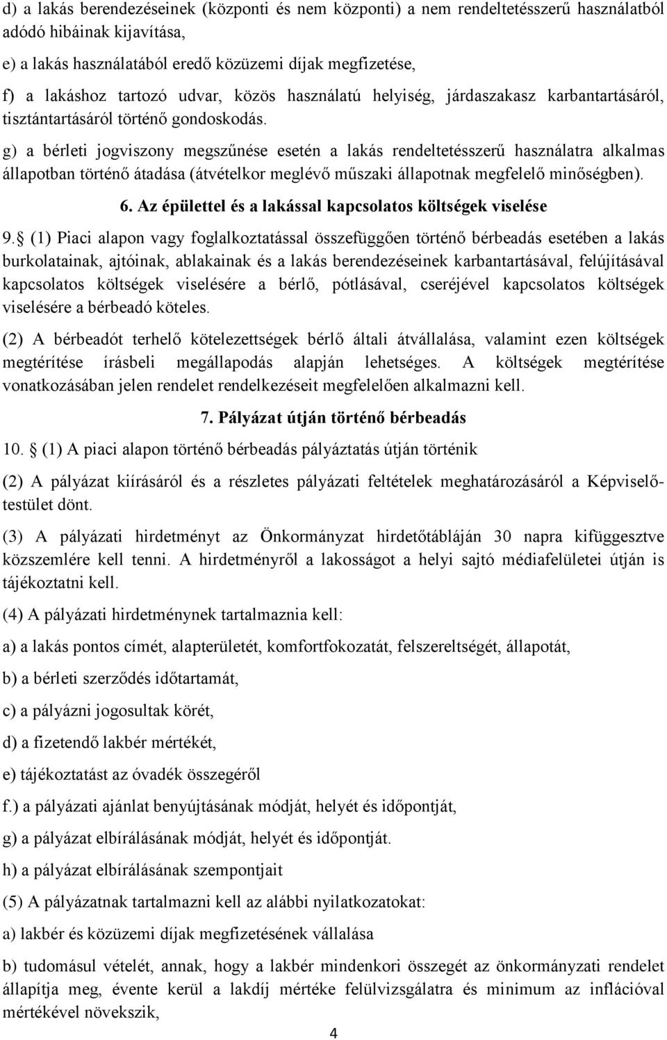 g) a bérleti jogviszony megszűnése esetén a lakás rendeltetésszerű használatra alkalmas állapotban történő átadása (átvételkor meglévő műszaki állapotnak megfelelő minőségben). 6.