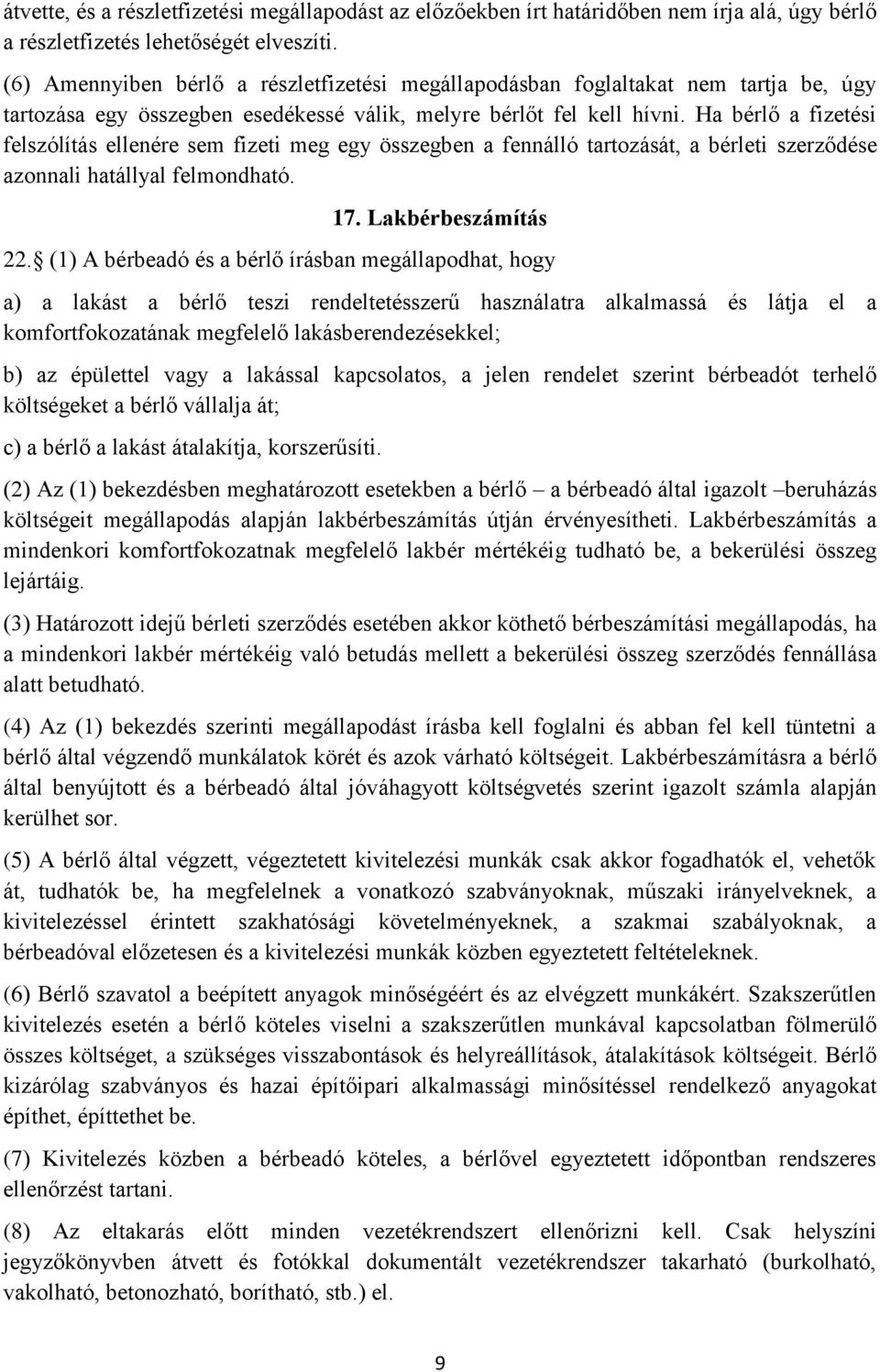 Ha bérlő a fizetési felszólítás ellenére sem fizeti meg egy összegben a fennálló tartozását, a bérleti szerződése azonnali hatállyal felmondható. 17. Lakbérbeszámítás 22.