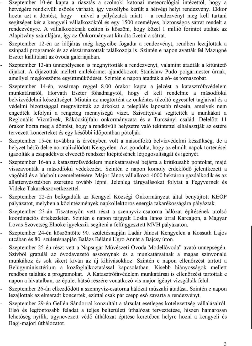 A vállalkozóknak ezúton is köszöni, hogy közel 1 millió forintot utaltak az Alapítvány számlájára, így az Önkormányzat kitudta fizetni a sátrat.