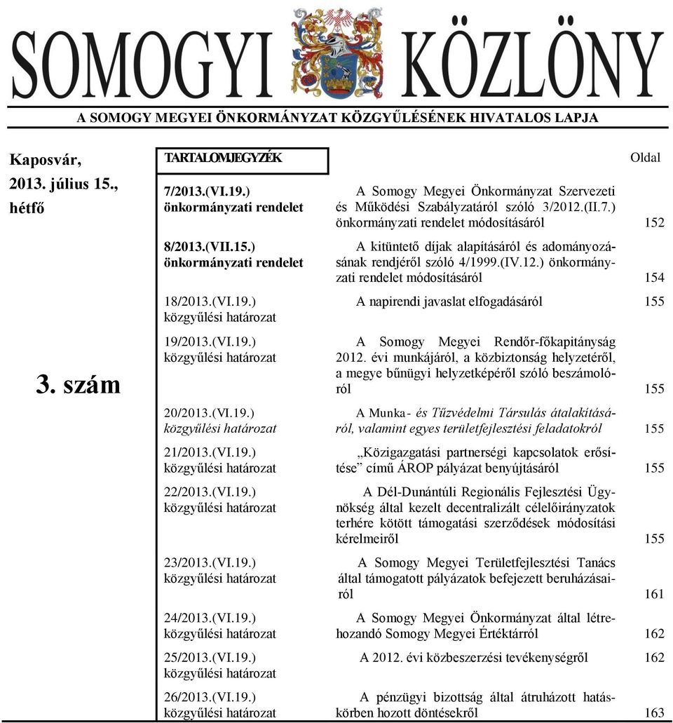 (II.7.) önkormányzati rendelet módosításáról 152 A kitüntető díjak alapításáról és adományozásának rendjéről szóló 4/1999.(IV.12.