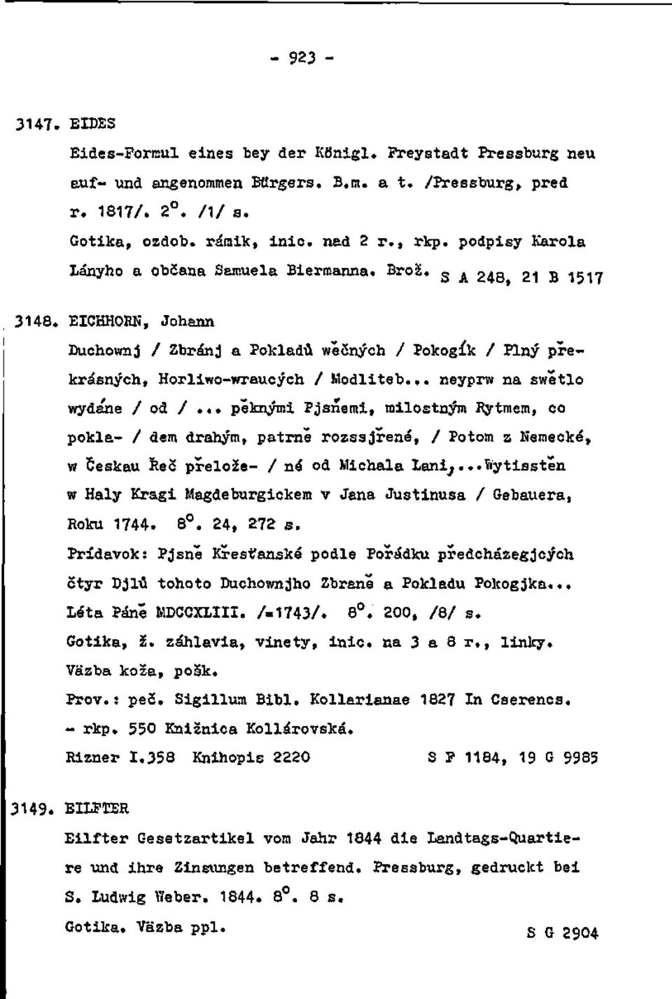 .. neyprw na swétlo wydane /od /... peknými Pjsnemi, milostným Rytmem, čo pokla- / dem drahým, patrne rozssjŕené, / Potom z Nemecké, w Českau Reč prelože- / ne od Michala lani;.