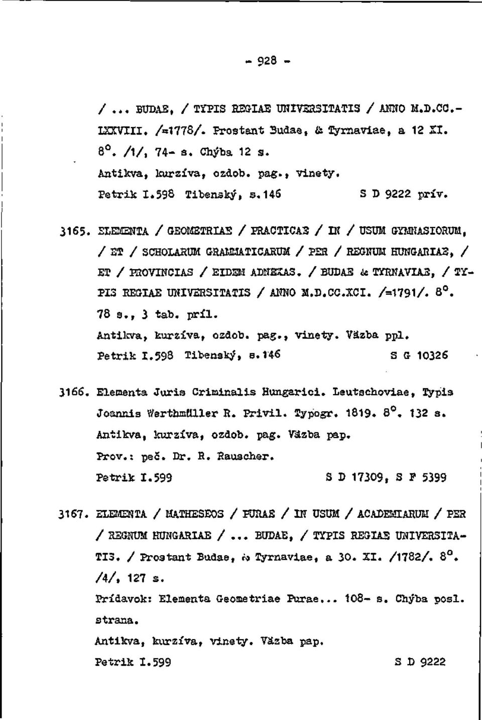 / BUDAE ie TTRNAVIAS, /!Y- PI3 EEGIAB UNIV2RSITAOIIS / ANNO M.D.CC.XCI. /=1791/. 8. 78 s., 3 tab. príl. Antilcva, kuraíva, osdob. pag., vinety. Väzba ppl. Petrik 1.598 Tibensky, B.146 S G 10326 3166.