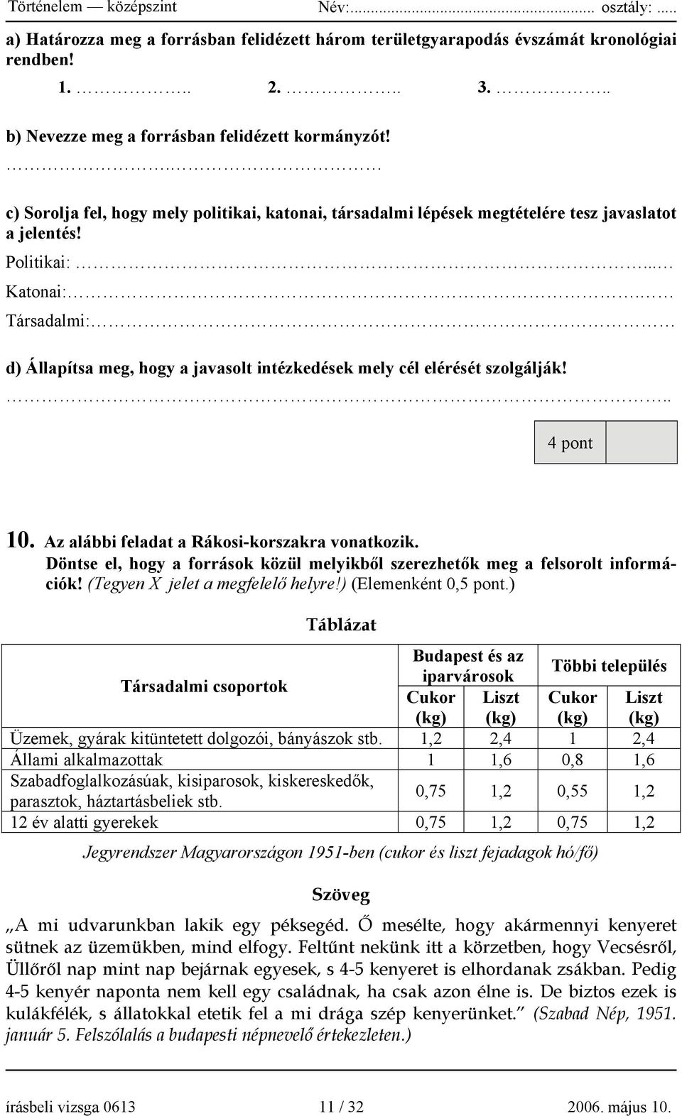 Társadalmi: d) Állapítsa meg, hogy a javasolt intézkedések mely cél elérését szolgálják!.. 4 pont 10. Az alábbi feladat a Rákosi-korszakra vonatkozik.