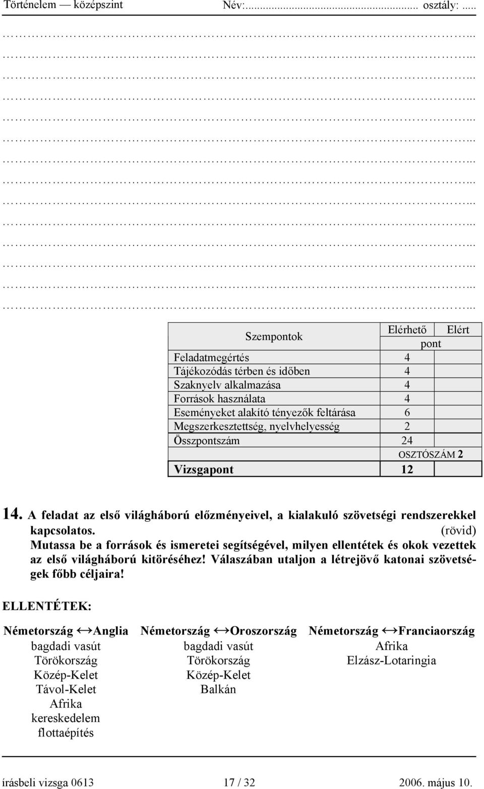 (rövid) Mutassa be a források és ismeretei segítségével, milyen ellentétek és okok vezettek az első világháború kitöréséhez! Válaszában utaljon a létrejövő katonai szövetségek főbb céljaira!