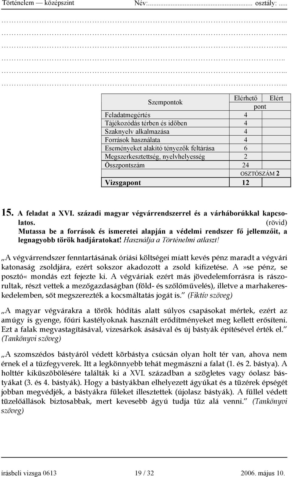 (rövid) Mutassa be a források és ismeretei alapján a védelmi rendszer fő jellemzőit, a legnagyobb török hadjáratokat! Használja a Történelmi atlaszt!