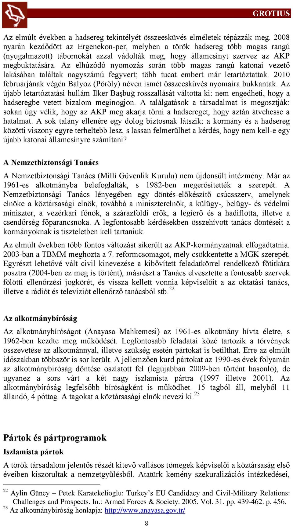 Az elhúzódó nyomozás során több magas rangú katonai vezető lakásában találtak nagyszámú fegyvert; több tucat embert már letartóztattak.