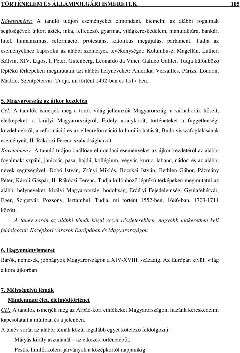 Tudja az eseményekhez kapcsolni az alábbi személyek tevékenységét: Kolumbusz, Magellán, Luther, Kálvin, XIV. Lajos, I. Péter, Gutenberg, Leonardo da Vinci, Galileo Galilei.