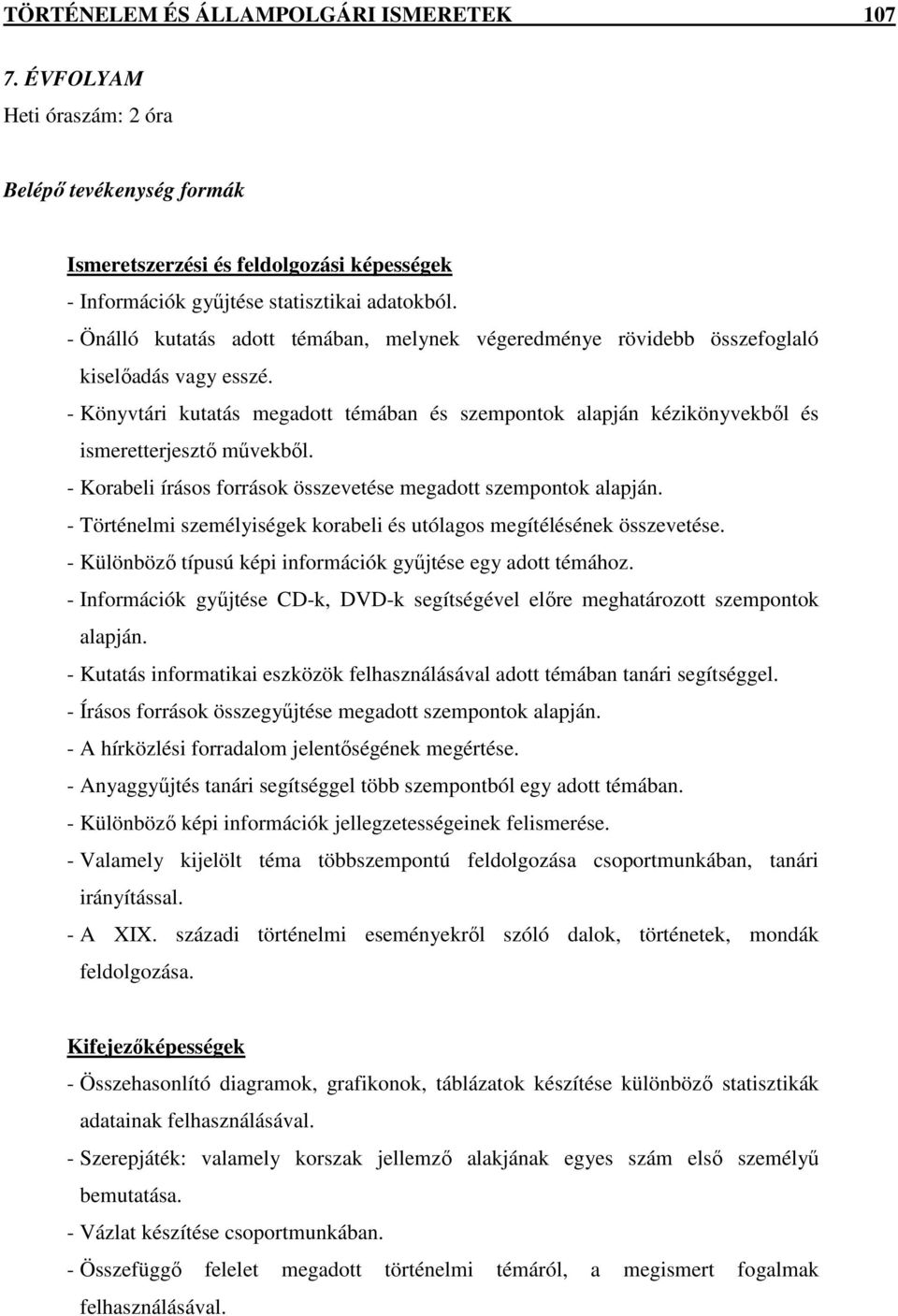 - Könyvtári kutatás megadott témában és szempontok alapján kézikönyvekbıl és ismeretterjesztı mővekbıl. - Korabeli írásos források összevetése megadott szempontok alapján.