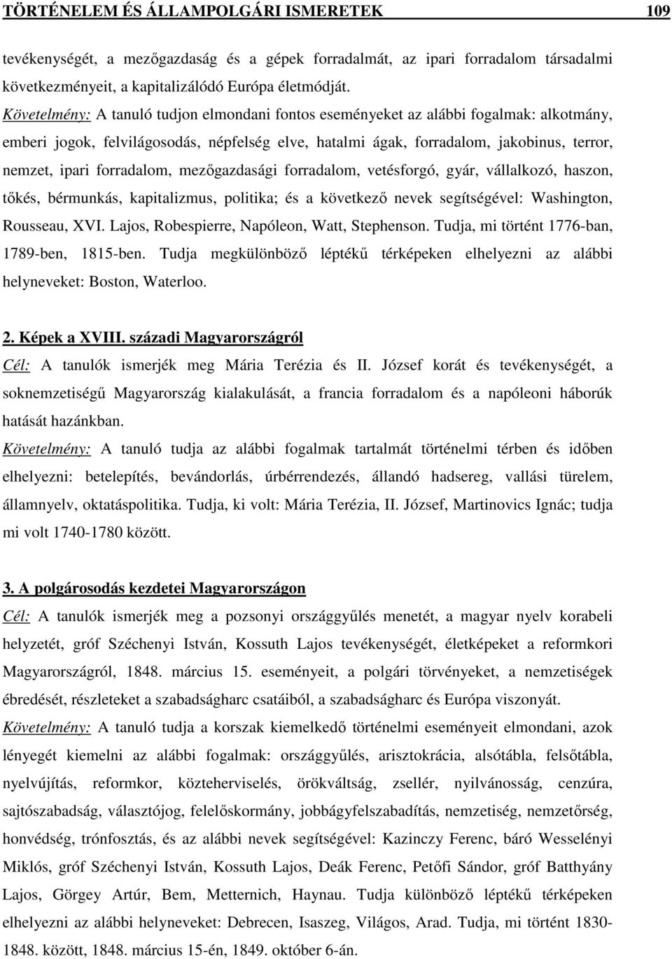 forradalom, mezıgazdasági forradalom, vetésforgó, gyár, vállalkozó, haszon, tıkés, bérmunkás, kapitalizmus, politika; és a következı nevek segítségével: Washington, Rousseau, XVI.