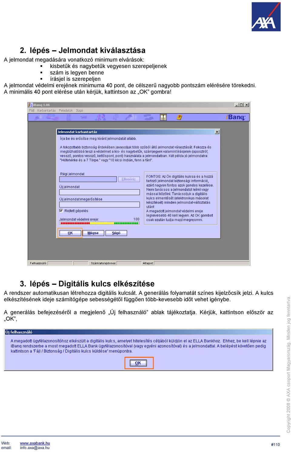 A minimális 40 pont elérése után kérjük, kattintson az OK gombra! 3. lépés Digitális kulcs elkészítése A rendszer automatikusan létrehozza digitális kulcsát.