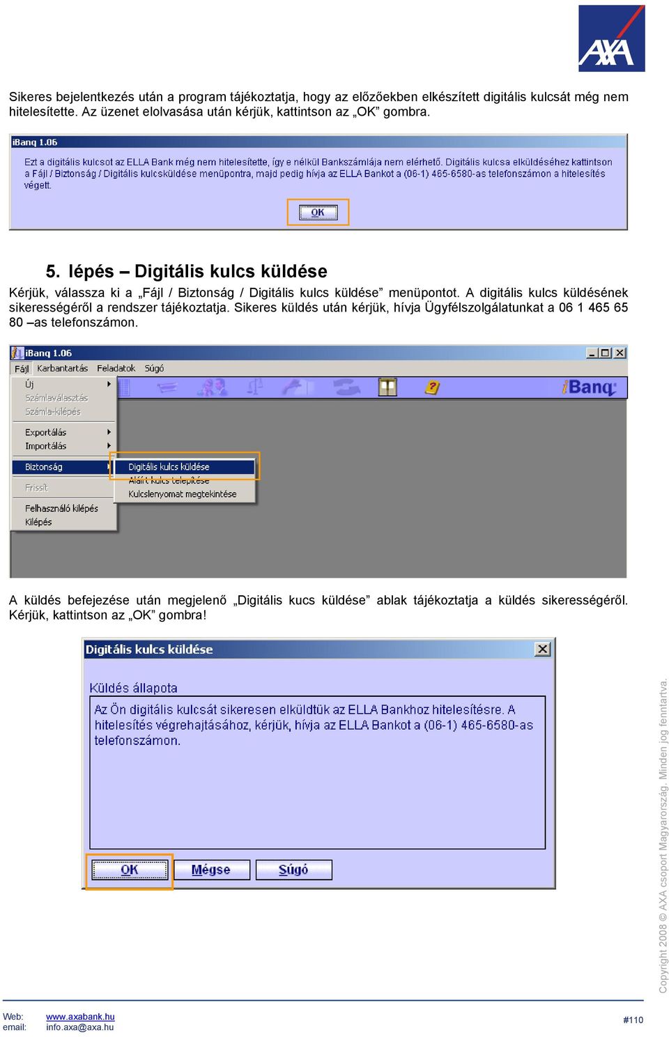 lépés Digitális kulcs küldése Kérjük, válassza ki a Fájl / Biztonság / Digitális kulcs küldése menüpontot.