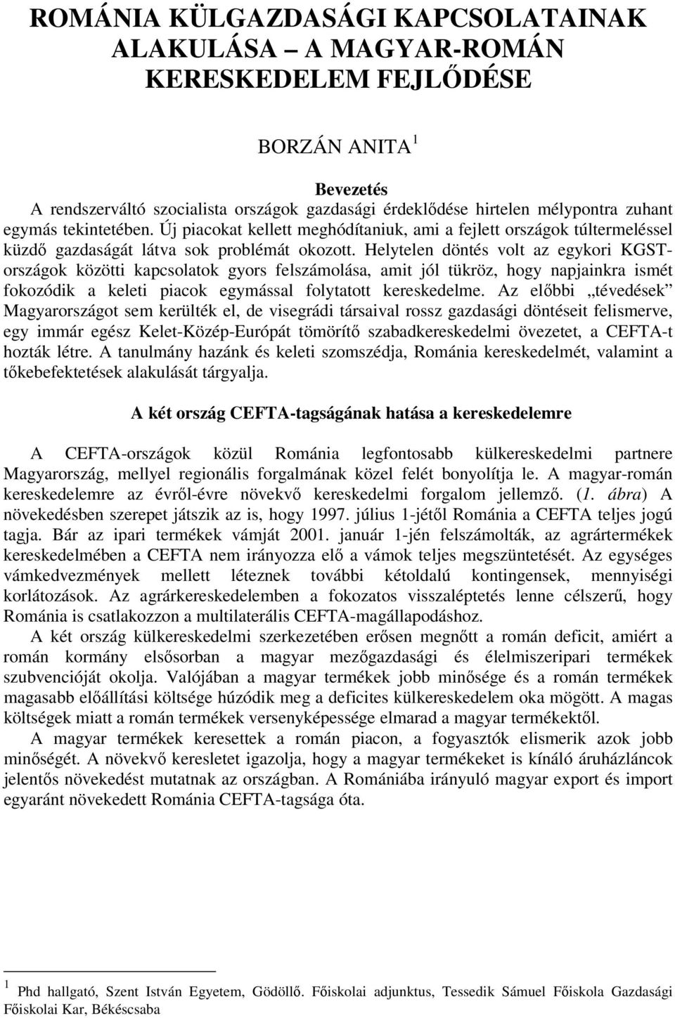 Helytelen döntés volt az egykori KGSTországok közötti kapcsolatok gyors felszámolása, amit jól tükröz, hogy napjainkra ismét fokozódik a keleti piacok egymással folytatott kereskedelme.
