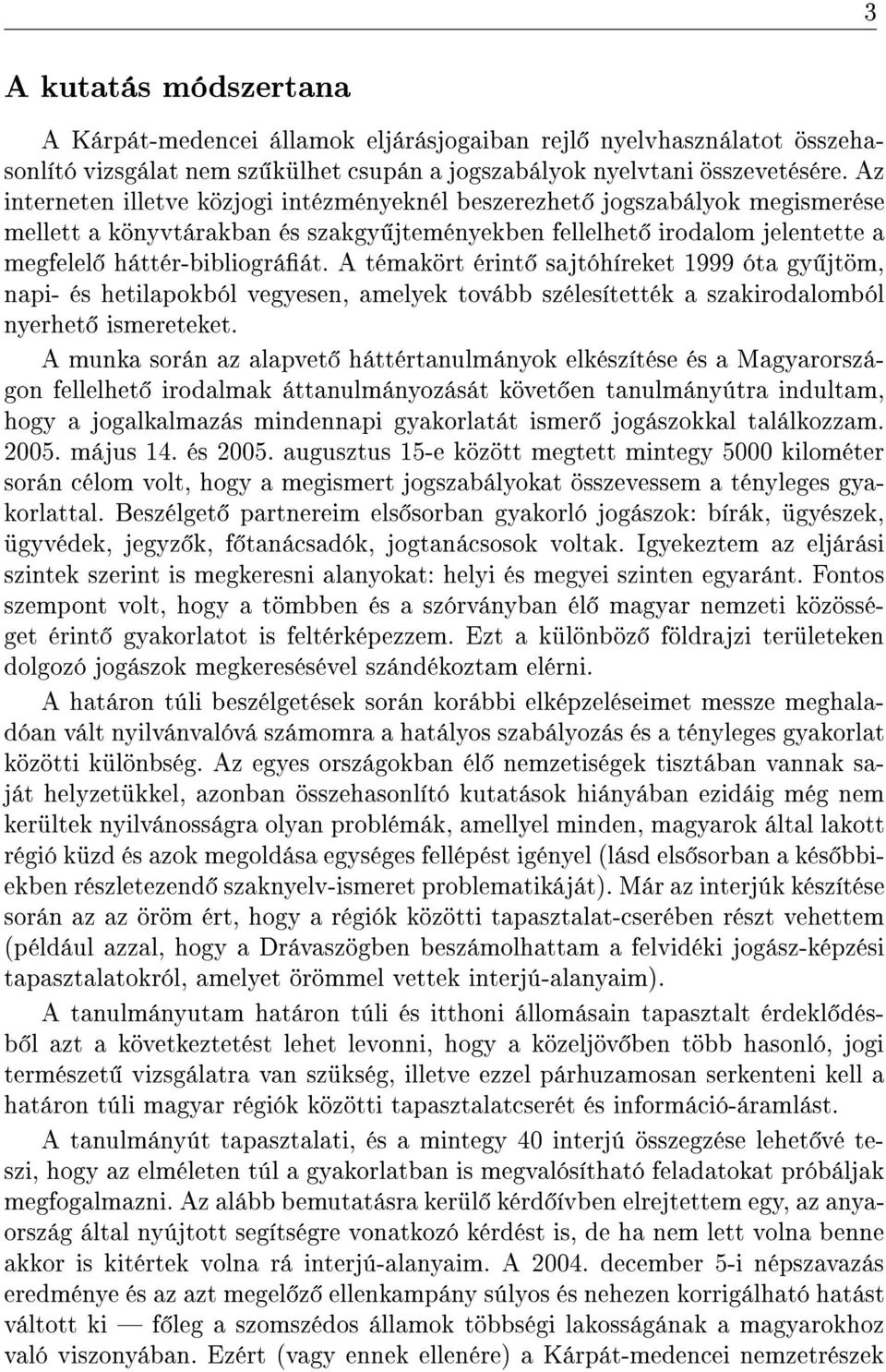 A témakört érint sajtóhíreket 1999 óta gy jtöm, napi- és hetilapokból vegyesen, amelyek tovább szélesítették a szakirodalomból nyerhet ismereteket.