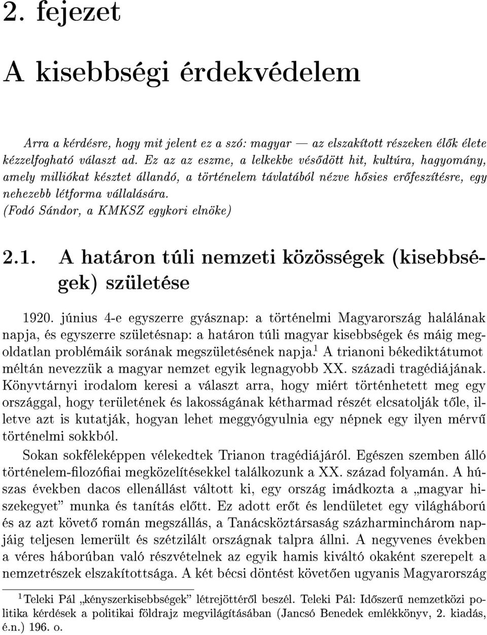 (Fodó Sándor, a KMKSZ egykori elnöke) 2.1. A határon túli nemzeti közösségek (kisebbségek) születése 1920.