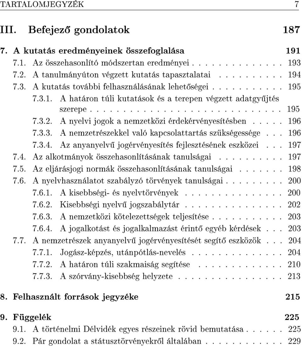 ............................ 195 7.3.2. A nyelvi jogok a nemzetközi érdekérvényesítésben..... 196 7.3.3. A nemzetrészekkel való kapcsolattartás szükségessége... 196 7.3.4.