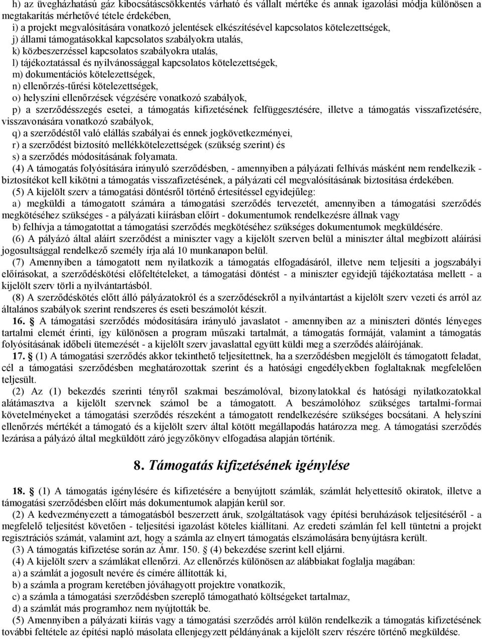 kapcsolatos kötelezettségek, m) dokumentációs kötelezettségek, n) ellenőrzés-tűrési kötelezettségek, o) helyszíni ellenőrzések végzésére vonatkozó szabályok, p) a szerződésszegés esetei, a támogatás