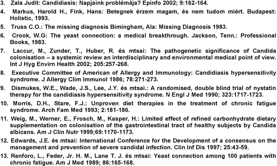 , Huber, R. És mtsai: The pathogenetic significance of Candida colonisation a systemic review an interdisciplinary and environmental medical point of view. Int J Hyg Envirn Health 2002; 205:257268. 8.