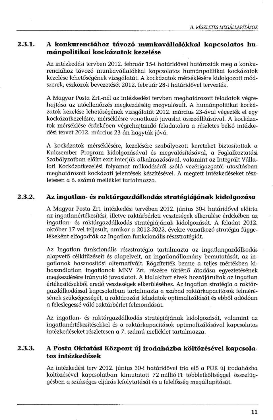 A kockázatok mérséklésére kidolgozott módszerek, eszközök bevezetését 2012. február 28-i határidővel tervezték. A Magyar Posta Zrt.