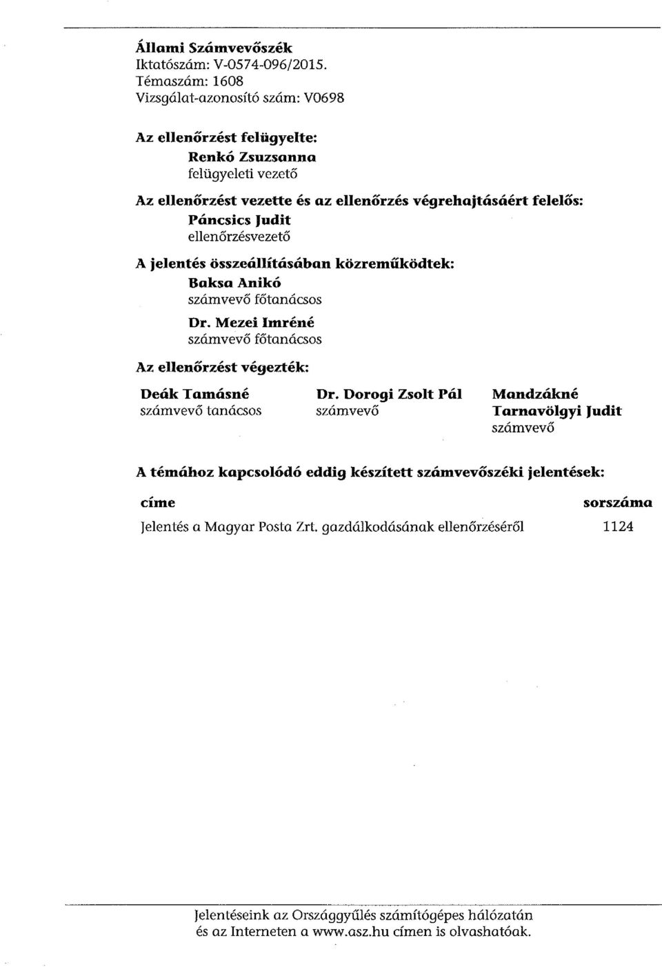 Judit ellenőrzésvezető A jelentés összeállításában közreműködtek: Baksa Anikó számvevő főtanácsos Dr.