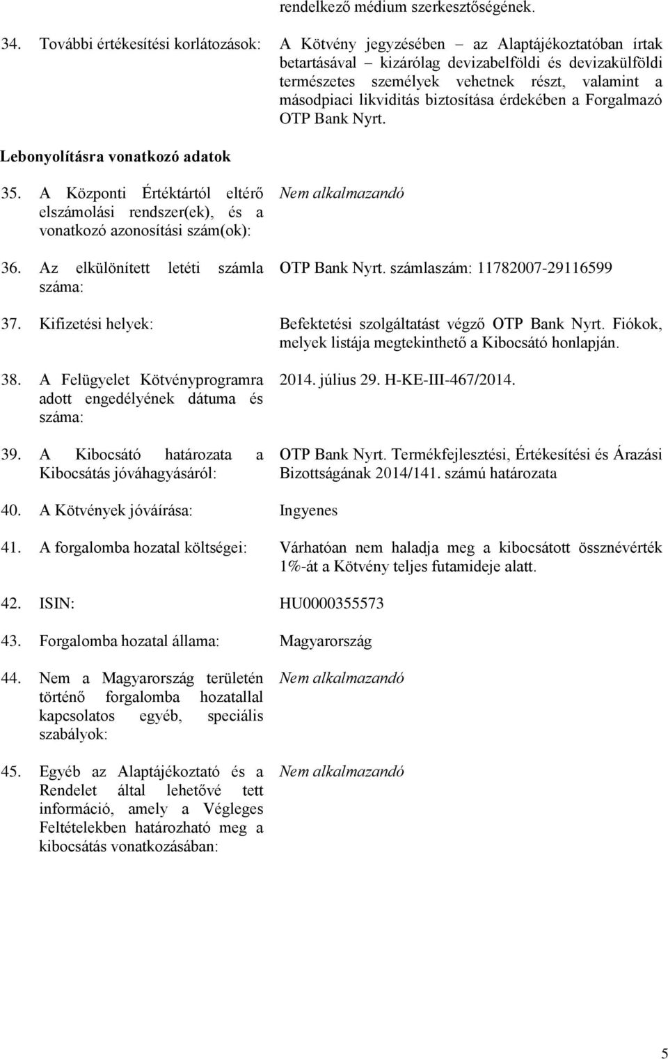 másodpiaci likviditás biztosítása érdekében a Forgalmazó OTP Bank Nyrt. Lebonyolításra vonatkozó adatok 35.