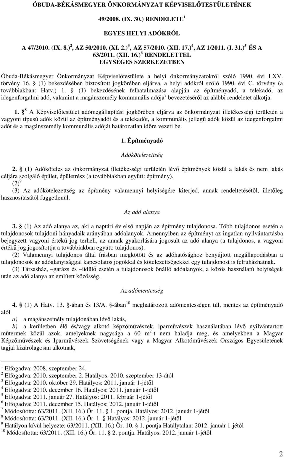 (1) bekezdésében biztosított jogkörében eljárva, a helyi adókról szóló 1990. évi C. törvény (a továbbiakban: Hatv.) 1.