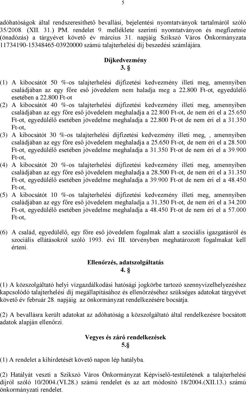 napjáig Szikszó Város Önkormányzata 11734190-15348465-03920000 számú talajterhelési díj beszedési számlájára. Díjkedvezmény 3.