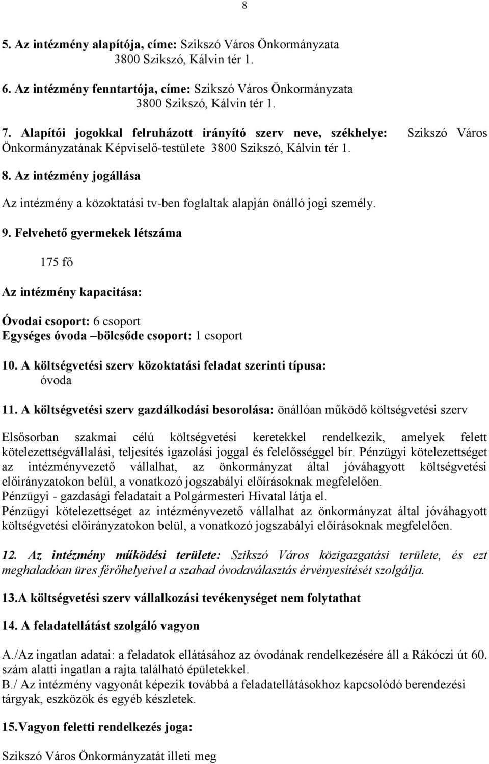 Az intézmény jogállása Az intézmény a közoktatási tv-ben foglaltak alapján önálló jogi személy. 9.