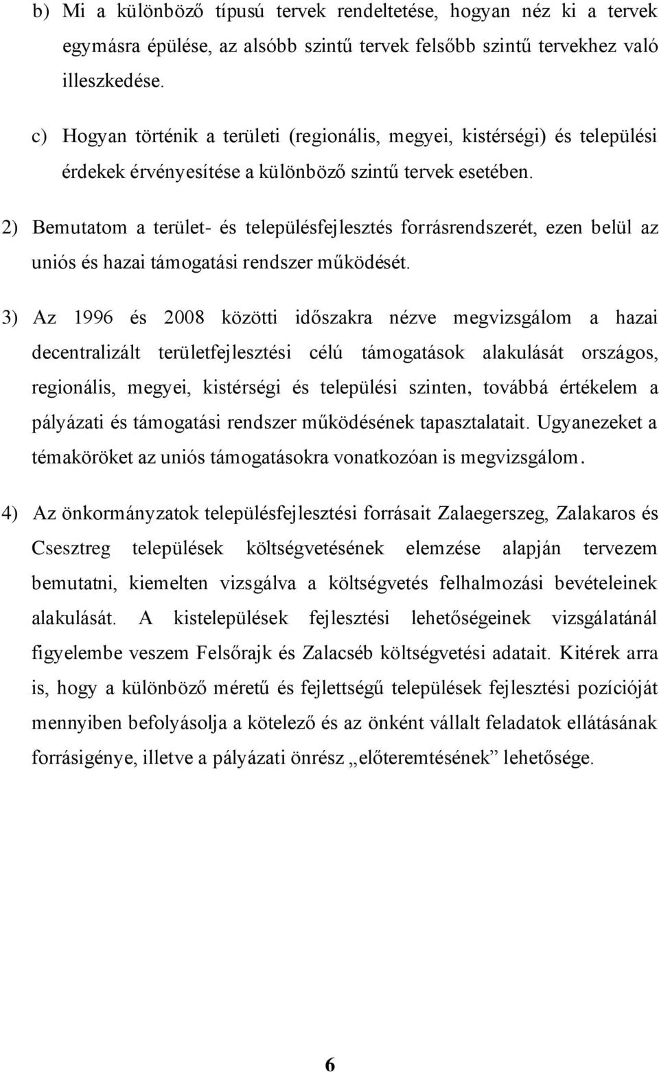 2) Bemutatom a terület- és településfejlesztés forrásrendszerét, ezen belül az uniós és hazai támogatási rendszer működését.