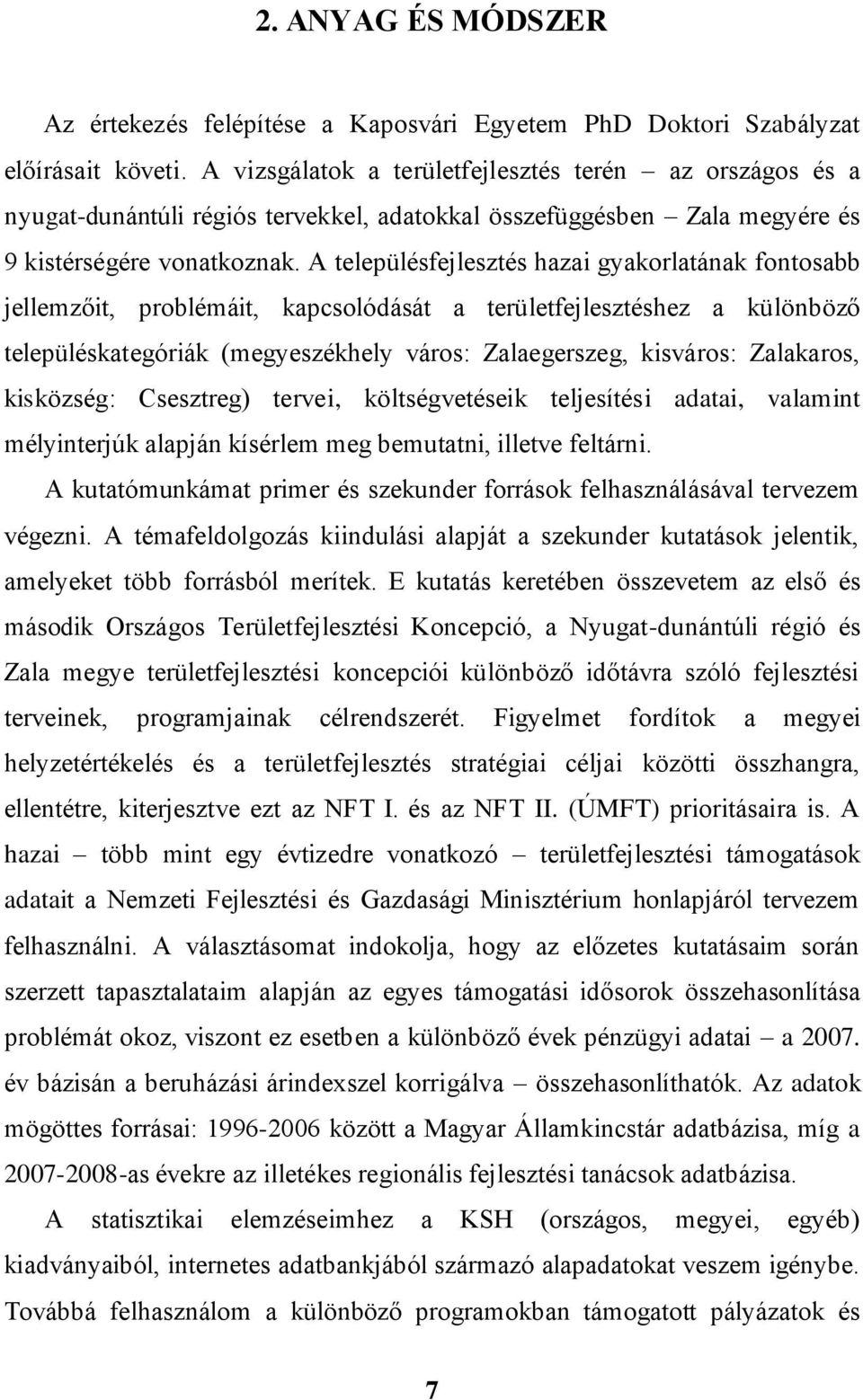 A településfejlesztés hazai gyakorlatának fontosabb jellemzőit, problémáit, kapcsolódását a területfejlesztéshez a különböző településkategóriák (megyeszékhely város: Zalaegerszeg, kisváros: