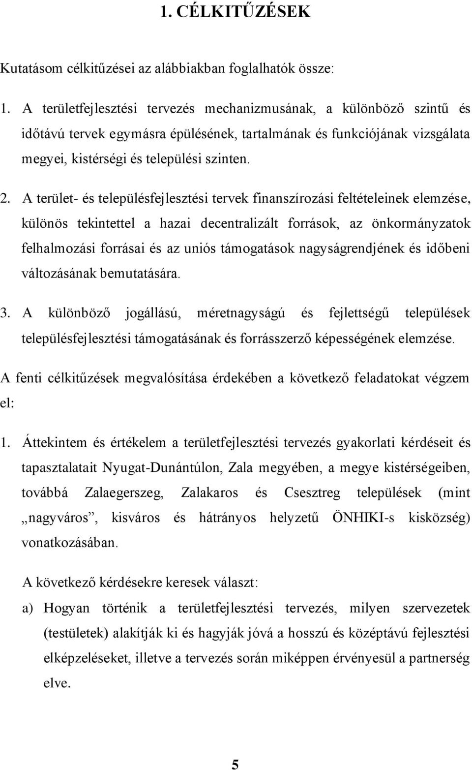 A terület- és településfejlesztési tervek finanszírozási feltételeinek elemzése, különös tekintettel a hazai decentralizált források, az önkormányzatok felhalmozási forrásai és az uniós támogatások