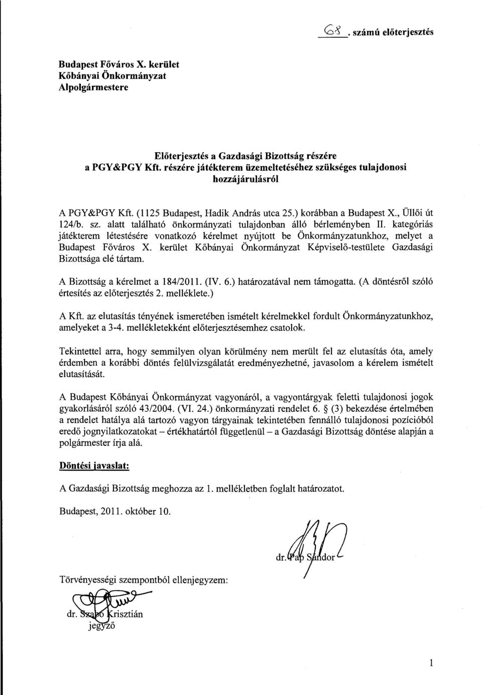 kategóriás játékterem étestésére vonatkozó kéremet nyújtott be Önkormányzatunkhoz, meyet a Budapest Főváros X. kerüet Kőbányai Önkormányzat Képviseő-testüete Gazdasági Bizottsága eé tártam.