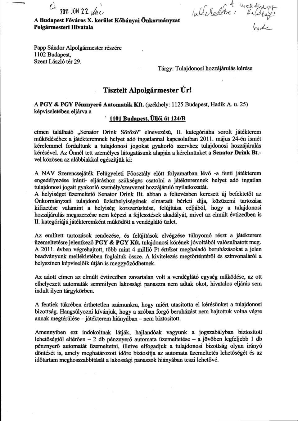 25) képviseetében ejárva a 1101 Budapest, Üői út 124/B címen taáható "Senator Drink Söröző" enevezésű, I kategóriába sorot játékterem működéséhez a játékteremnek heyet adó ingatanna kapcsoatban 2011.