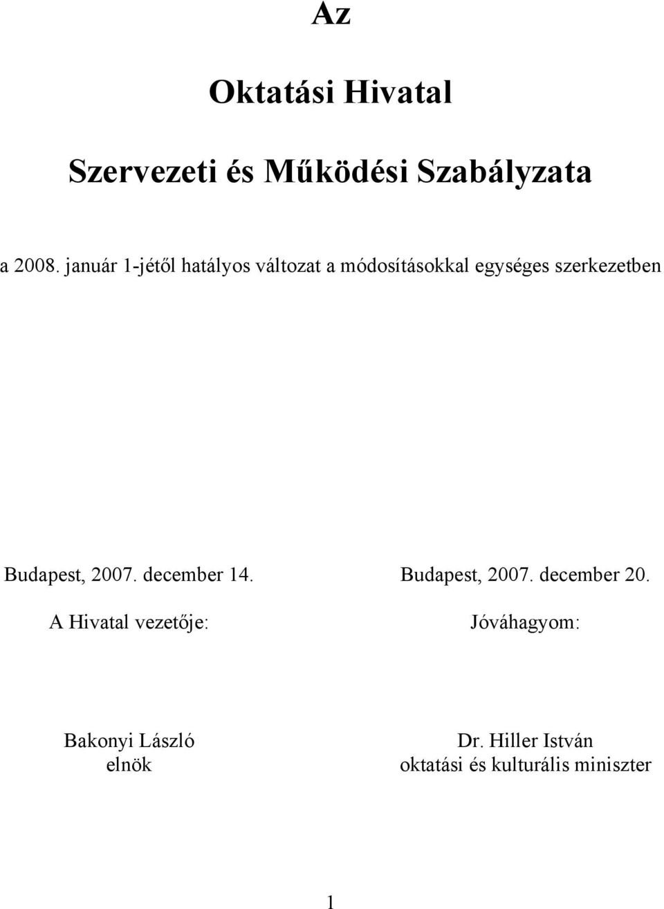 Budapest, 2007. december 14. A Hivatal je: Budapest, 2007. december 20.