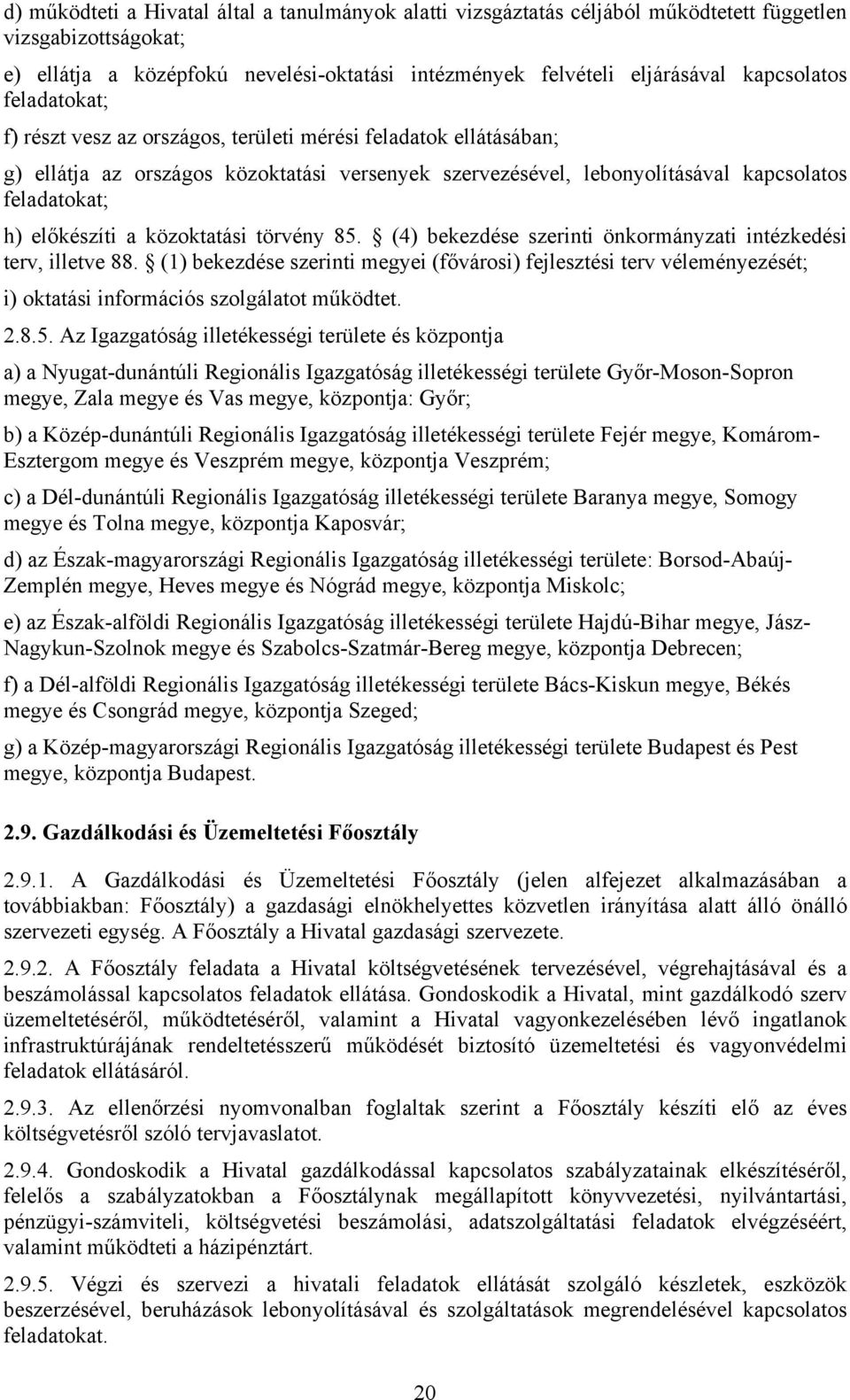 előkészíti a közoktatási törvény 85. (4) bekezdése szerinti önkormányzati intézkedési terv, illetve 88.