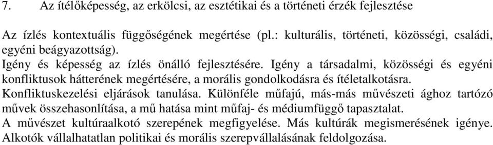 Igény a társadalmi, közösségi és egyéni konfliktusok hátterének megértésére, a morális gondolkodásra és ítéletalkotásra. Konfliktuskezelési eljárások tanulása.